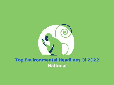 Top Environmental Headlines Of 2022—National | Nature inFocus